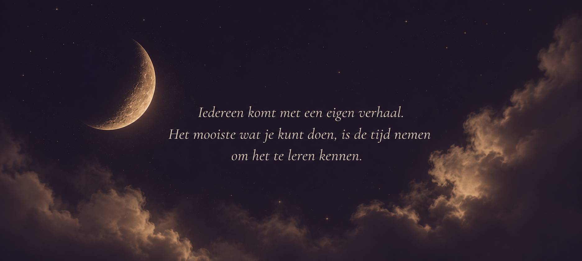 Iedereen komt met een eigen verhaal. Het mooiste wat je kunt doen, is de tijd nemen om het te leren kennen.